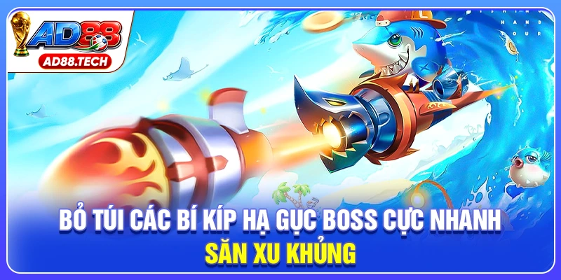 Bỏ túi các bí kíp hạ gục boss cực nhanh, săn xu khủng