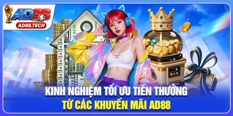 Kinh nghiệm tối ưu tiền thưởng từ các khuyến mãi AD88