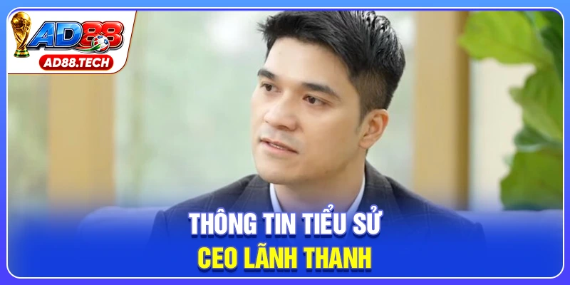 Thông tin tiểu sử CEO Lãnh Thanh